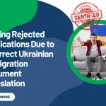 Solving Rejected Applications Due to Incorrect Ukrainian Immigration Document Translation