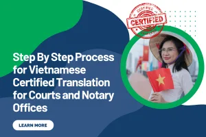 Step By Step Process for Vietnamese Certified Translation for Courts and Notary Offices