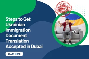 Steps to Get Ukrainian Immigration Document Translation Accepted in Dubai