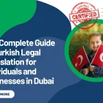 The Complete Guide to Turkish Legal Translation for Individuals and Businesses in Dubai