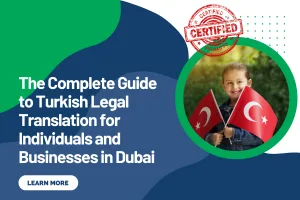 The Complete Guide to Turkish Legal Translation for Individuals and Businesses in Dubai