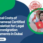 Typical Costs of Vietnamese Certified Translation for Legal and Immigration Documents in Dubai
