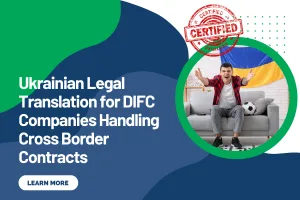 Ukrainian Legal Translation for DIFC Companies Handling Cross Border Contracts