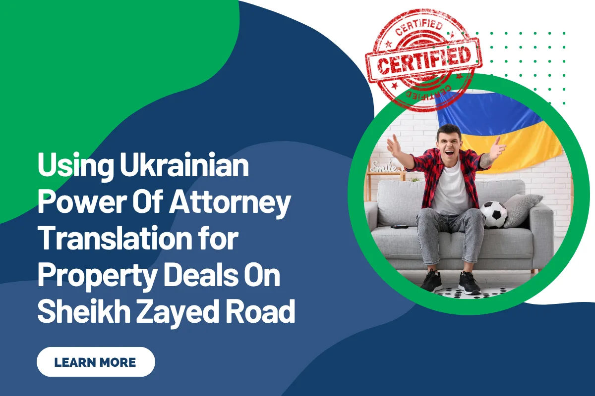 Using Ukrainian Power Of Attorney Translation for Property Deals On Sheikh Zayed Road