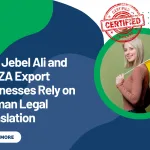 Why Jebel Ali and JAFZA Export Businesses Rely on German Legal Translation