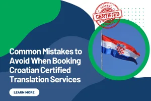 Common Mistakes to Avoid When Booking Croatian Certified Translation Services