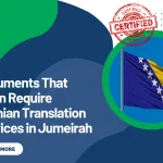 Documents That Often Require Bosnian Translation Services in Jumeirah