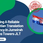 Finding A Reliable Croatian Translation Agency in Jumeirah Lakes Towers JLT