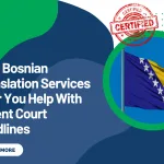 How Bosnian Translation Services Near You Help With Urgent Court Deadlines