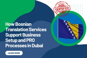 How Bosnian Translation Services Support Business Setup and PRO Processes in Dubai