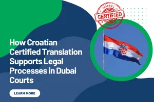 How Croatian Certified Translation Supports Legal Processes in Dubai Courts