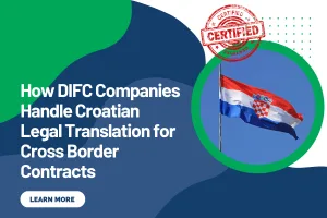 How DIFC Companies Handle Croatian Legal Translation for Cross Border Contracts