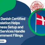 How Danish Certified Translation Helps Business Setup and PRO Services Handle Government Filings