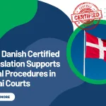 How Danish Certified Translation Supports Legal Procedures in Dubai Courts