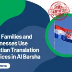 How Families and Businesses Use Croatian Translation Services in Al Barsha