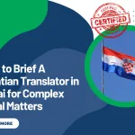 How to Brief A Croatian Translator in Dubai for Complex Legal Matters
