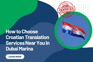 How to Choose Croatian Translation Services Near You in Dubai Marina