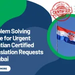 Problem Solving Guide for Urgent Croatian Certified Translation Requests in Dubai