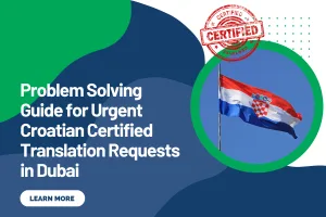 Problem Solving Guide for Urgent Croatian Certified Translation Requests in Dubai