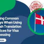 Solving Common Delays When Using Danish Translation Services for Visa Processing