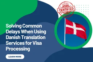 Solving Common Delays When Using Danish Translation Services for Visa Processing