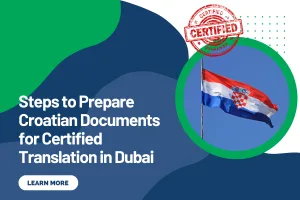 Steps to Prepare Croatian Documents for Certified Translation in Dubai
