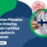 Common Mistakes When Ordering Finnish Certified Translation in Jumeirah