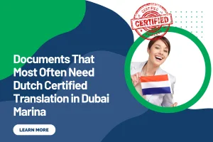 Documents That Most Often Need Dutch Certified Translation in Dubai Marina