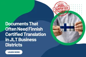 Documents That Often Need Finnish Certified Translation in JLT Business Districts