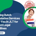 Finding Dutch Translation Services Near You in JLT for Urgent Legal Deadlines