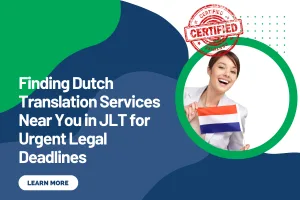 Finding Dutch Translation Services Near You in JLT for Urgent Legal Deadlines