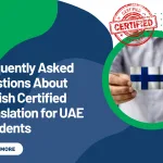 Frequently Asked Questions About Finnish Certified Translation for UAE Residents