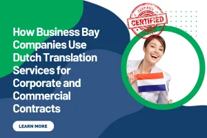 How Business Bay Companies Use Dutch Translation Services for Corporate and Commercial Contracts