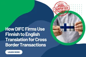 How DIFC Firms Use Finnish to English Translation for Cross Border Transactions