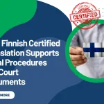How Finnish Certified Translation Supports Legal Procedures and Court Documents
