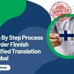 Step By Step Process to Order Finnish Certified Translation in Dubai