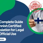 The Complete Guide to Finnish Certified Translation for Legal and Official Use