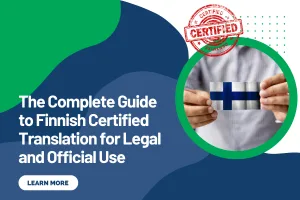 The Complete Guide to Finnish Certified Translation for Legal and Official Use