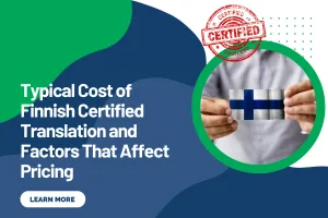 Typical Cost of Finnish Certified Translation and Factors That Affect Pricing