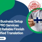 Why Business Setup and PRO Services Need Reliable Finnish Certified Translation