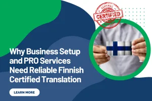 Why Business Setup and PRO Services Need Reliable Finnish Certified Translation