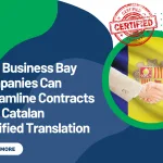 How Business Bay Companies Can Streamline Contracts with Catalan Certified Translation