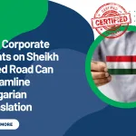 How Corporate Clients on Sheikh Zayed Road Can Streamline Hungarian Translation