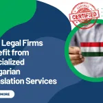 How Legal Firms Benefit from Specialized Hungarian Translation Services