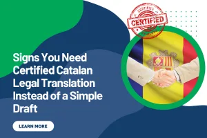 Signs You Need Certified Catalan Legal Translation Instead of a Simple Draft