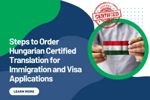 Steps to Order Hungarian Certified Translation for Immigration and Visa Applications