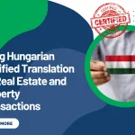 Using Hungarian Certified Translation for Real Estate and Property Transactions